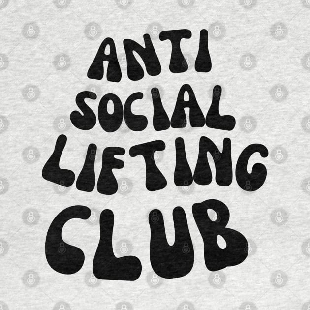 ANTI SOCIAL LIFTING CLUB FOR A WEIGHTLIFTER by apparel.tolove@gmail.com